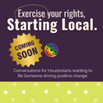 Starting Local - Conversations for Houstonians wanting to Be Someone driving positive change