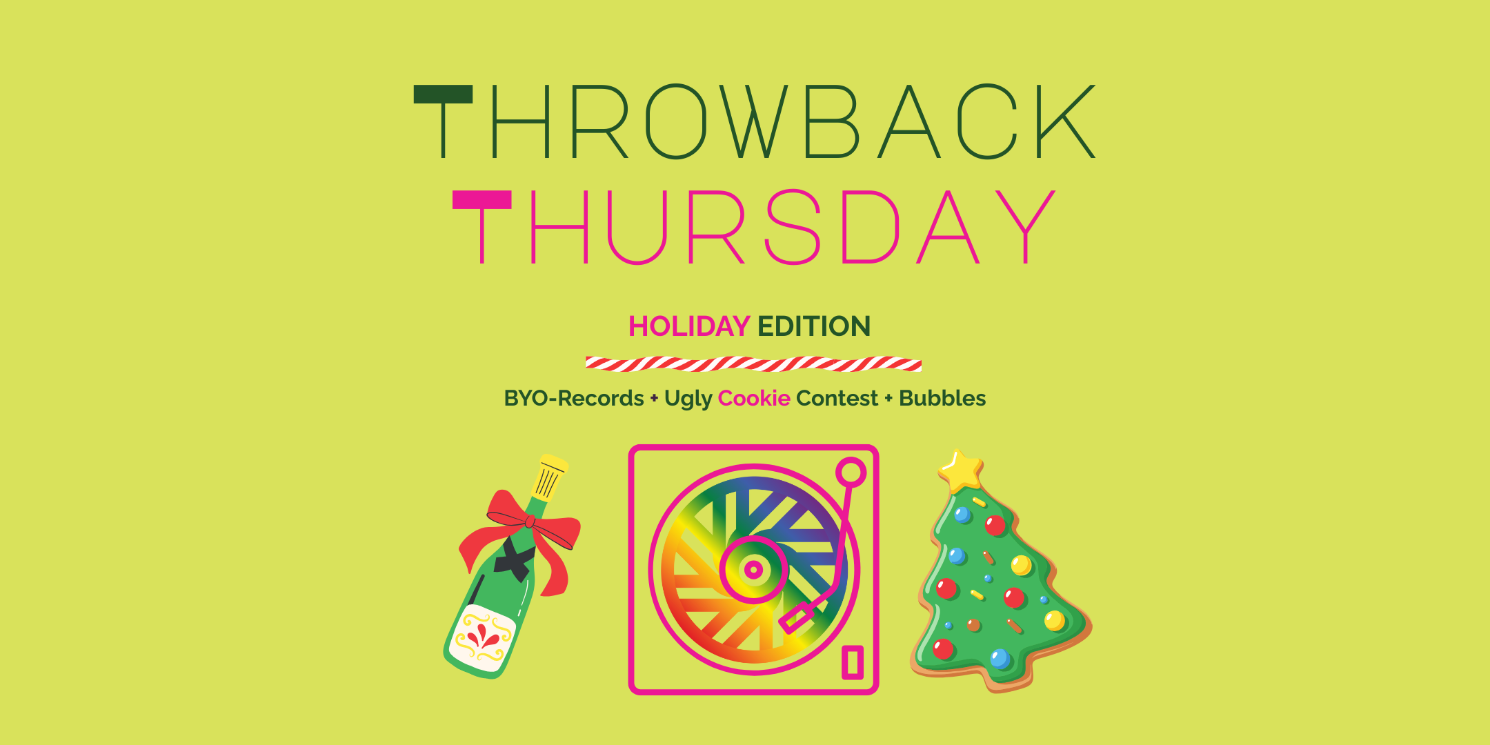 Green and pink graphic for Holiday Edition of Sesh Throwback Thursdays, BYO-Records, Ugly Cookie Contest & Complimentary Champagne to top off a productive work day