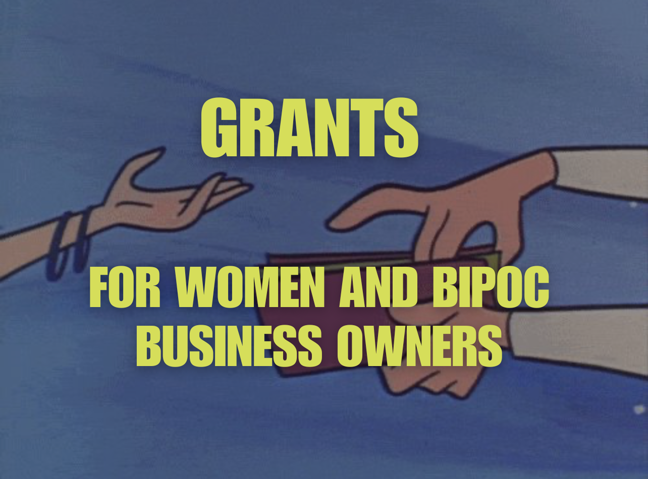 GRANTS FOR WOMEN AND BIPOC BUSINESS OWNERS