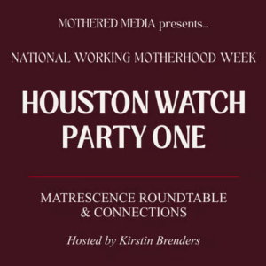Houston Watch Party: Matrescence Roundtable